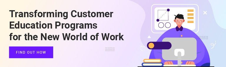 Transforming Customer Education Programs for the New World of Work