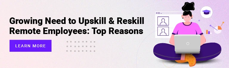 CTA-Growing Need to Upskill & Reskill Remote Employees Top Reasons