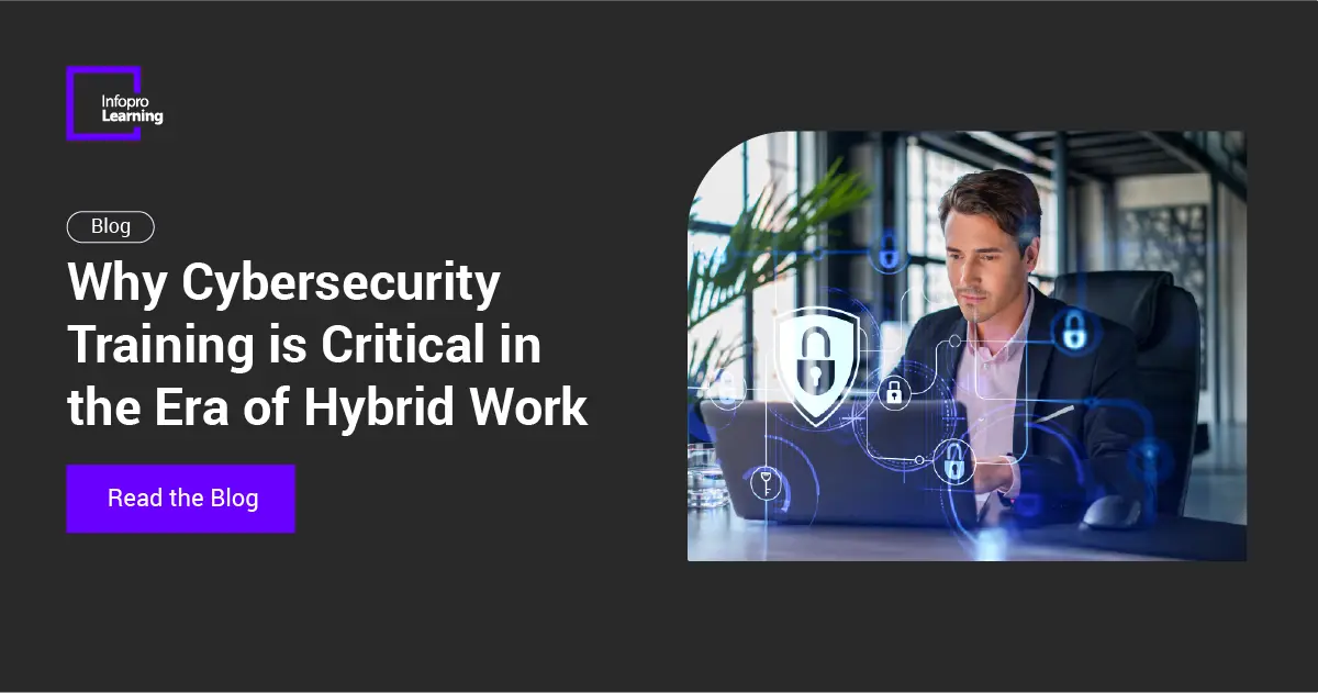 Why Cybersecurity Training is Critical in the Era of Hybrid Work